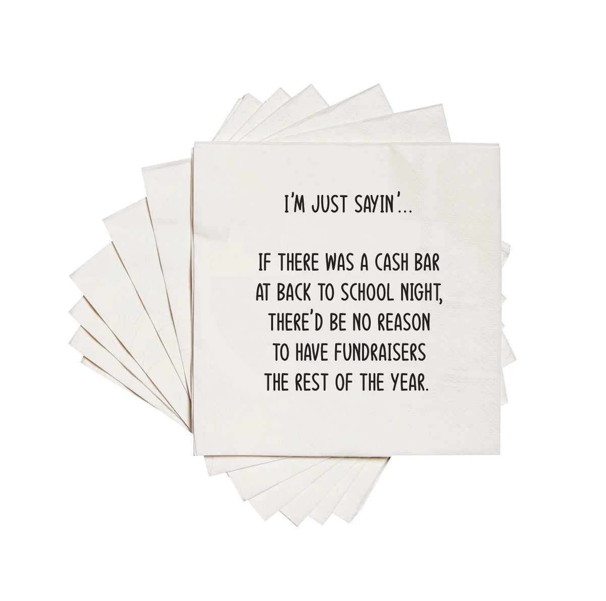Funny Cocktail Napkins "I'm just sayin... if there was a cash bar at back to school night there'd be no reason to have fundraisers the rest of the year."