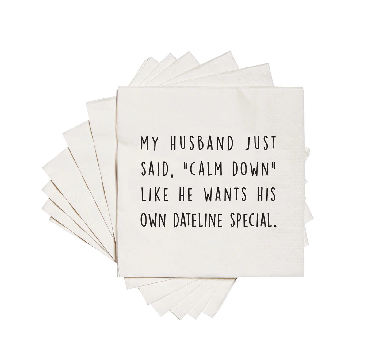 Funny Cocktail Napkins "My husband just said calm down like he wants his own dateline special."