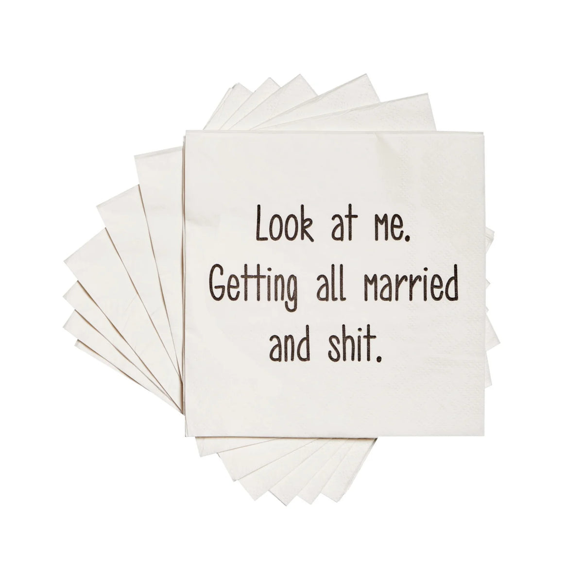 Funny Cocktail Napkins "Look at me. Getting all married and shit."