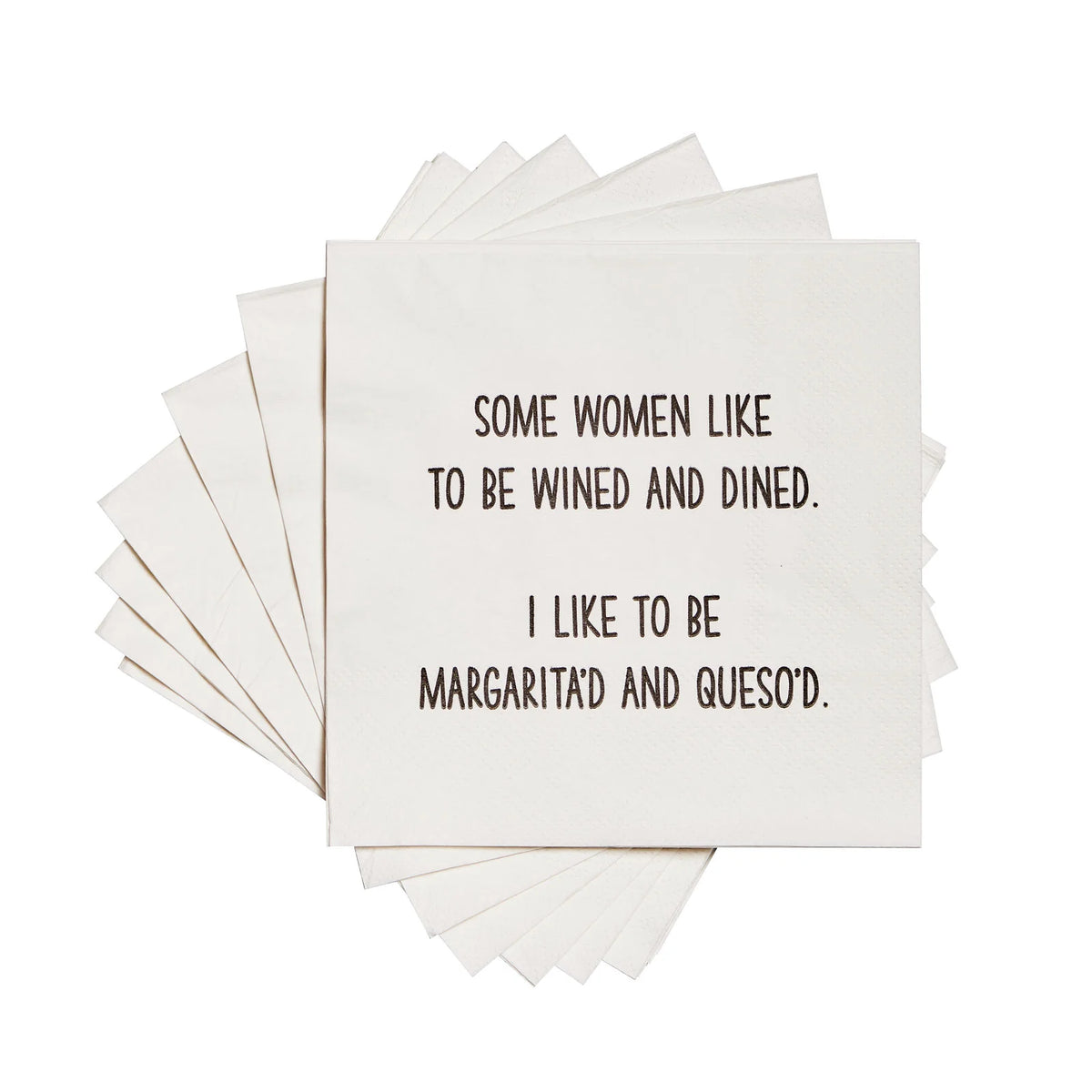 Funny Cocktail Napkins "Some women like to be wined and dined.  I like to be margarita'd and queso'd."