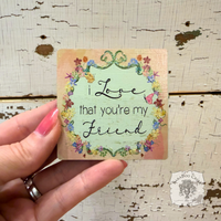 Love That You're My Friend Magnet