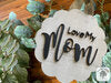 "Love My" Mom Plaque (or Gigi, Grandma, Mimi, Nana or any Personalized Name)