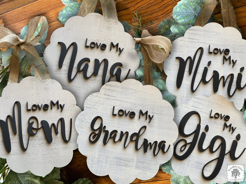 "Love My" Mom Plaque (or Gigi, Grandma, Mimi, Nana or any Personalized Name)
